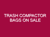 Trash Compactor Bags ON SALE