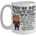 Trump 60 Year Old Birthday Coffee Mug You're Yuge So Smart So Terrific Look Fabulous 60th Birthday Gift Idea For...