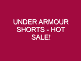 Under Armour Shorts – HOT SALE!