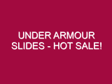 Under Armour Slides – HOT SALE!