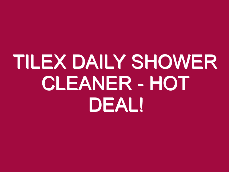 Tilex Daily Shower Cleaner – HOT DEAL!