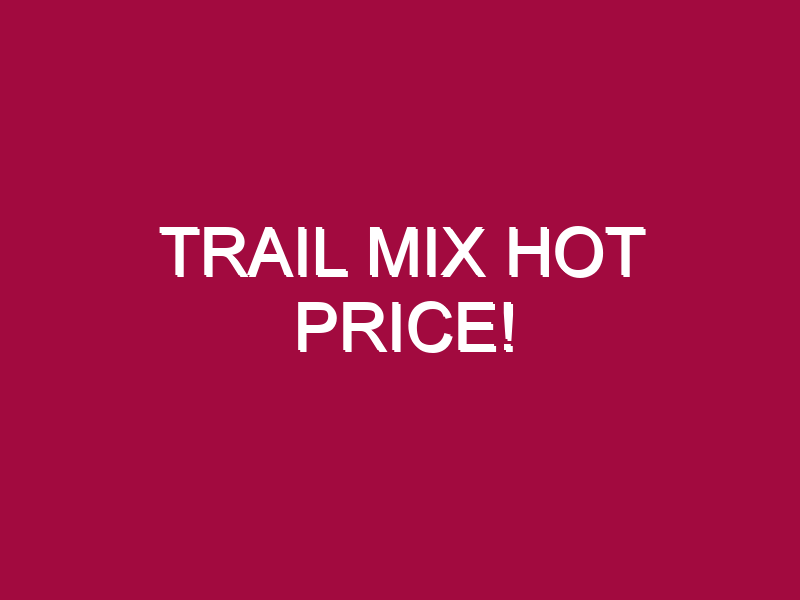 trail mix hot price 1308440