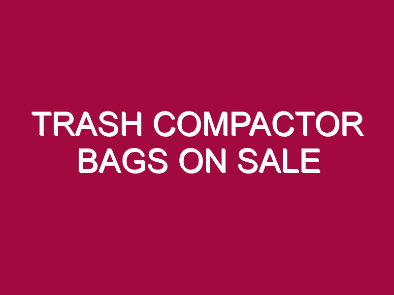 trash compactor bags on sale 1305110