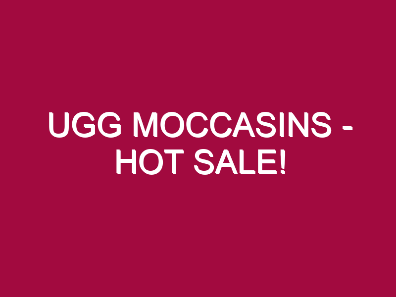 ugg moccasins hot sale 1307439