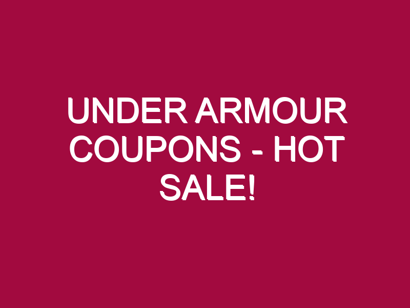 Under Armour Coupons – HOT SALE!