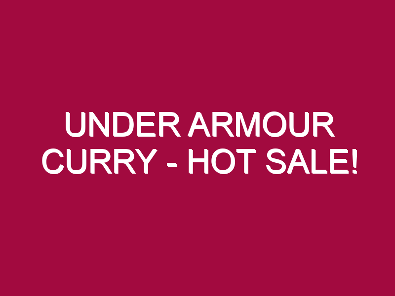 Under Armour Curry – HOT SALE!