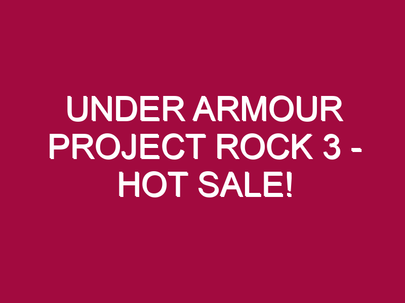 Under Armour Project Rock 3 – HOT SALE!