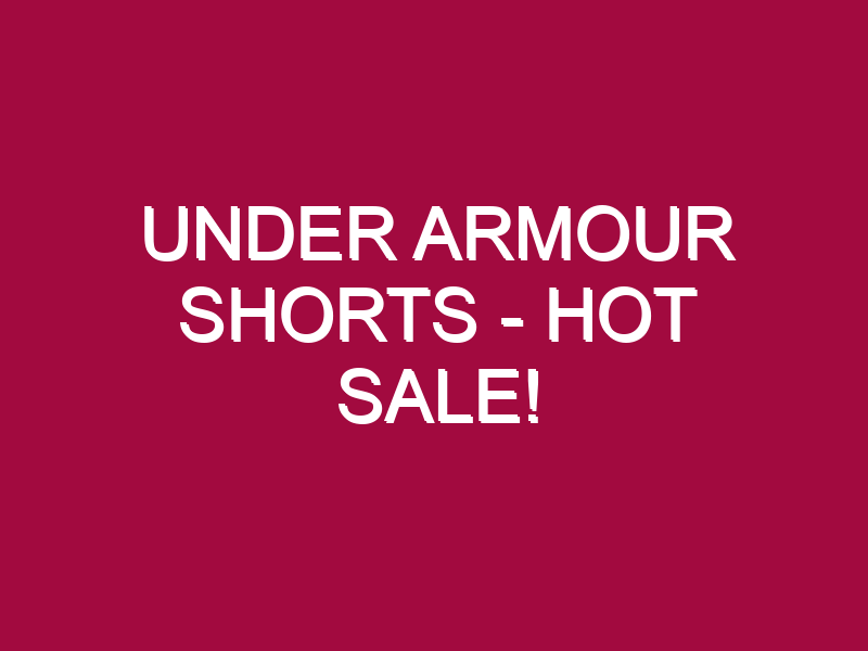 under armour shorts hot sale 1303195