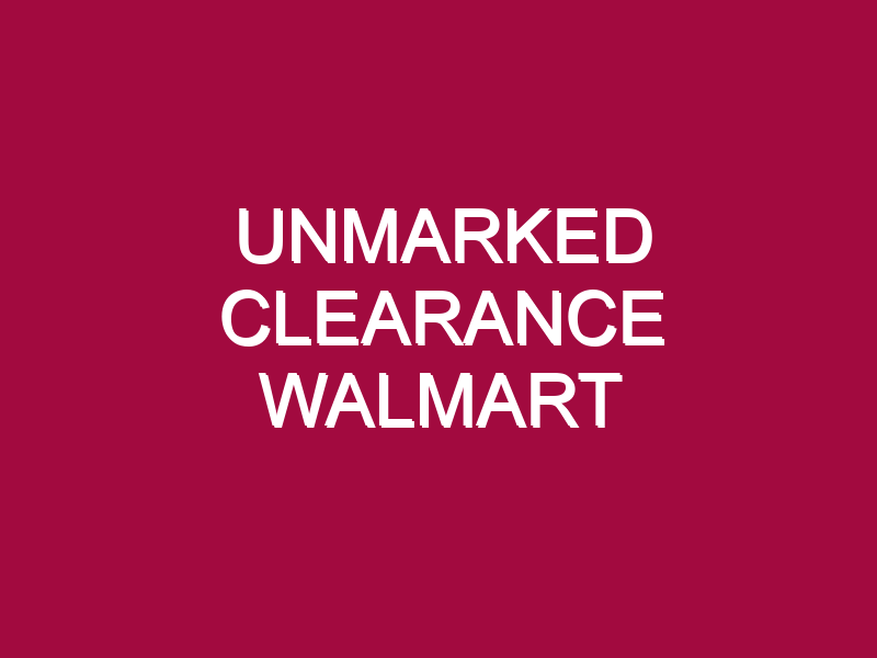 Unmarked Clearance Walmart
