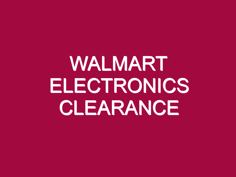 walmart electronics clearance 1305107