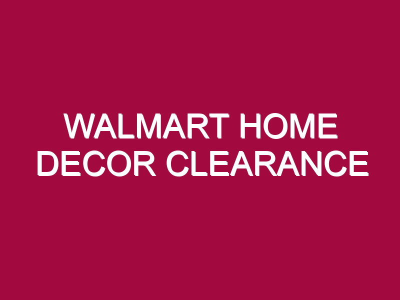 Walmart Home Decor Clearance