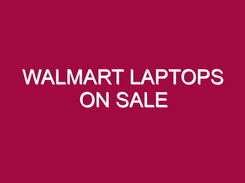 Walmart Laptops On Sale
