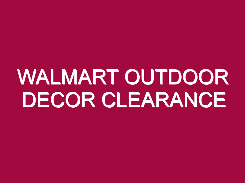 Walmart Outdoor Decor Clearance