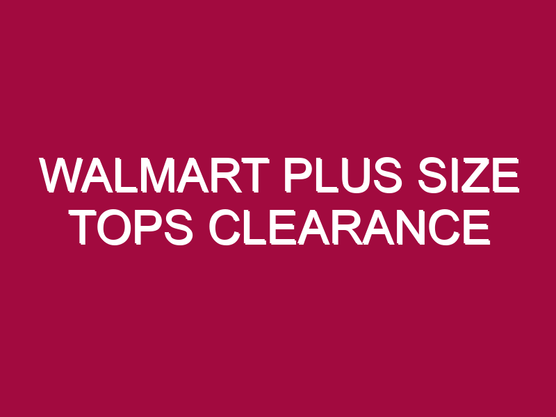 Walmart Plus Size Tops Clearance