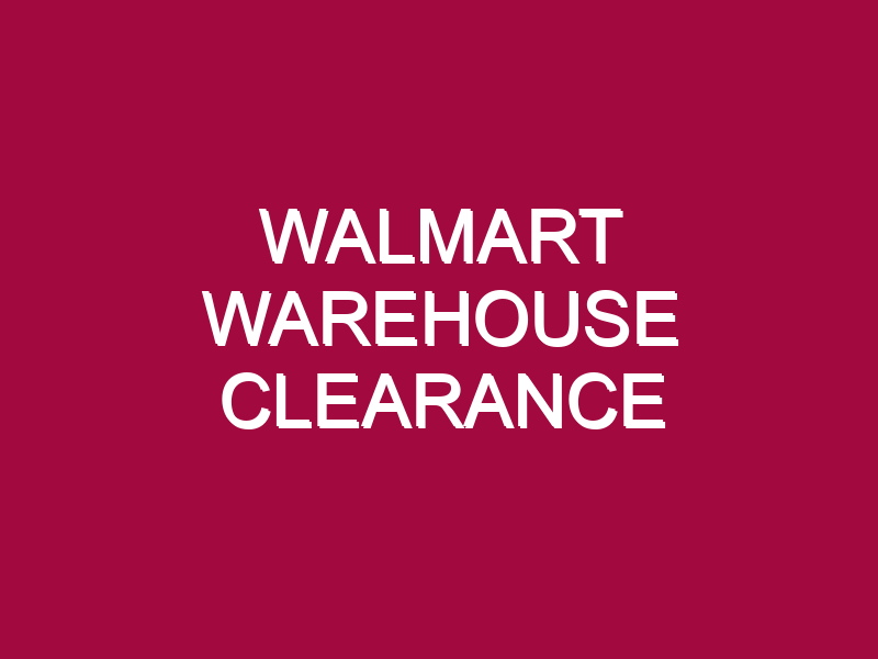 Walmart Warehouse Clearance