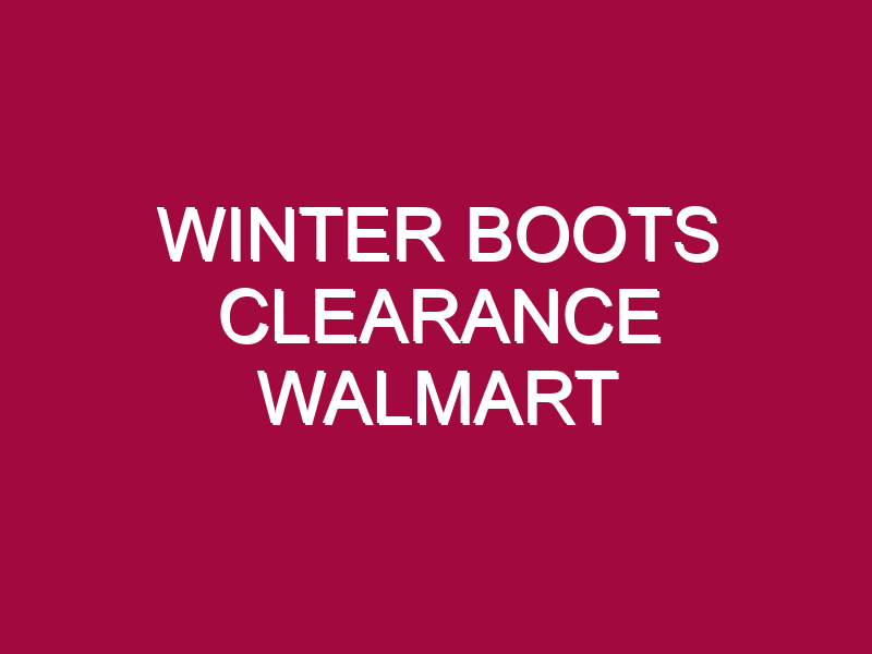 Winter Boots Clearance Walmart